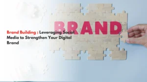 Read more about the article Brand Building Leveraging Social Media to Strengthen Your Digital Brand