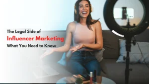 Read more about the article The Legal Side of Influencer Marketing: What You Need to Know