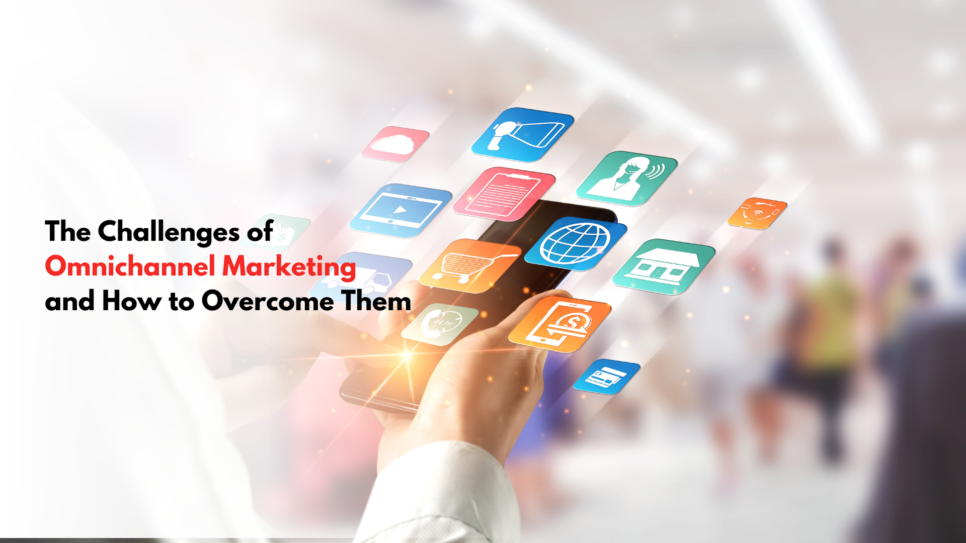 You are currently viewing The Challenges of Omnichannel Marketing and How to Overcome Them